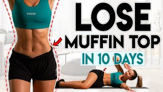 LOSE MUFFIN TOP FAT in 10 Days love handles  10 minute Home Workout [upl. by Doowron]