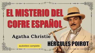 EL MISTERIO DEL COFRE ESPAÑOL  POIROT  AGATHA CHRISTIE [upl. by Leahcir883]