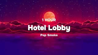 Pop smoke Hotel Lobby 1 Hour Version [upl. by Aleuqahs413]