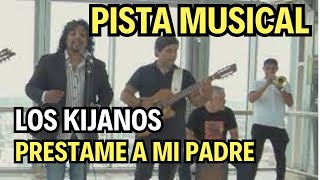 Los kijanos  prestame a mi padre  PISTA MUSICAL karaoke [upl. by Tennaj]