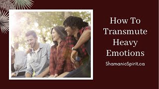 How To Transmute Heavy Emotions amp Restore Balance The Shamanic Way [upl. by Zoellick]