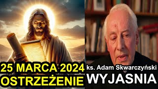 OSTRZEŻENIE 25 marca 2024  ks Adam Skwarczyński WYJAŚNIA Czasy Ostateczne [upl. by Converse145]