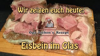 Eisbein im Glas  Einkochen  Wurst selber herstellen  Opa Jochen´s Rezept [upl. by Nedaj]