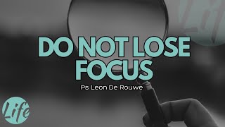 Do Not Lose Focus  Ps Leon De Rouwe [upl. by Arathorn765]