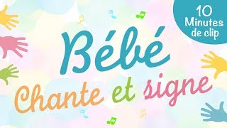 BÉBÉ chante et signe  10 minutes de clips [upl. by Enila90]