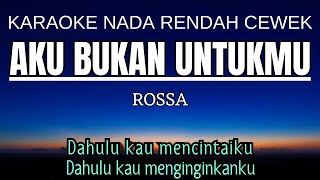 Rossa  Aku Bukan Untukmu Karaoke Lower Key Nada Rendah Wanita 2 Eb [upl. by Attiuqram111]