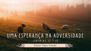 Uma esperança na adversidade  Pastor Fábio Falcão [upl. by Wehtam]