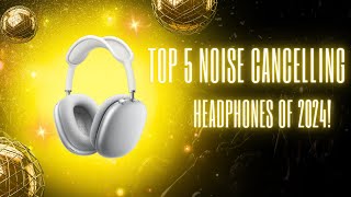 Top 5 Noise Cancelling Headphones Of 2024 [upl. by Carol140]