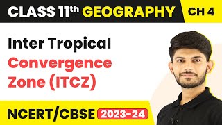 Class 11 Geography Chapter 4  Inter Tropical Convergence Zone ITCZ  Climate [upl. by Ierna]