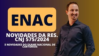 ENAC  Informações Atualizadas  Res CNJ 5752024 [upl. by Conrade387]