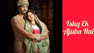 Ishq Ek Ajuba Hai  DastaanEMohabbat Salim Anarkali  दास्तानएमोहब्बत सलीम अनारकली [upl. by Monia403]