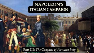 Napoleon Documentary Part 10 Italian Campaign  The Conquest of Northern Italy [upl. by Rawde]