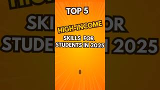 Top 5 High Income Skills for Students in 2025 [upl. by Einehpets]