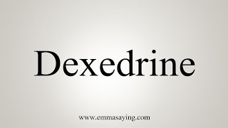 How To Say Dexedrine [upl. by Ikram]