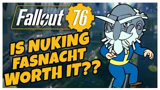 SHOULD YOU NUKE FASNACHT IS IT WORTH IT  Fallout 76 [upl. by Aneehsal]