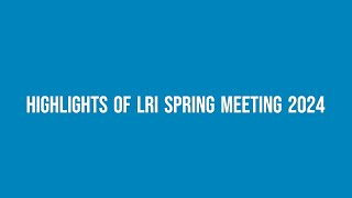 Highlights of LRI Spring Meeting 2024 [upl. by Zolnay]