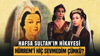 Hafsa Sultan Kendi Hikayesini Anlattı quotHürremden Nefret Ediyorumquot [upl. by Adnahs355]