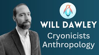 Will Dawley  The Mind of the Cryonicist [upl. by Macdougall]