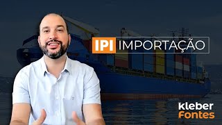 Imposto sobre Produtos Industrializados IPI  Importação [upl. by Sonstrom]