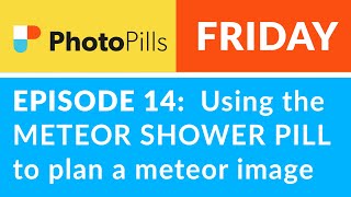 PhotoPills Friday Ep 14 How to Use the METEOR SHOWER Pill [upl. by Enitsyrk]