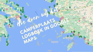 Wonen in onze camper  Hoe doen jullie dat  Camperplaats logboek in Google Maps [upl. by Ahtelahs]