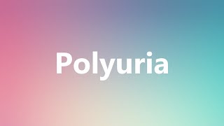 Polyuria  Medical Definition and Pronunciation [upl. by Llireva615]