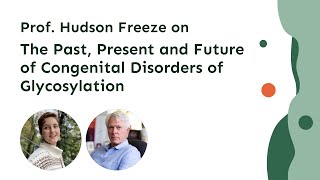 The Past Present and Future of Congenital Disorders of Glycosylation with Prof Hudson Freeze [upl. by Aziar257]