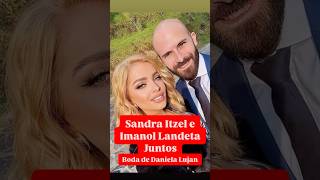 Sandra Itzel e Imanol Landeta juntos en la boda de Daniela Lujan 💖 sandraitzel imanollandeta [upl. by Godding75]