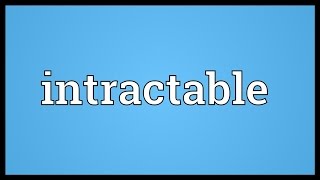 Intractable Meaning [upl. by Benjamin]