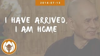 I Have Arrived I Am Home  Dharma talk by Thich Nhat Hanh 2014 07 13 [upl. by Ellenid]