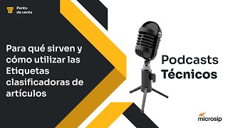 Podcast Técnico Para qué sirven y cómo utilizar las etiquetas clasificadoras de artículos [upl. by Ttcos]