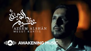 Mesut Kurtis  Azeem AlShan  مسعود كُرتس  عظيم الشأن  Official Music Video  Azeem AlShan​ EP [upl. by Nnylsaj745]