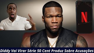 Diddy Vai Virar Série 50 Cent Produz Sobre Acusações [upl. by Sager]