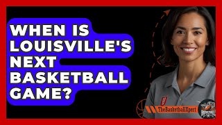 When Is Louisvilles Next Basketball Game  TheSportXpertcom [upl. by Ednalrym114]