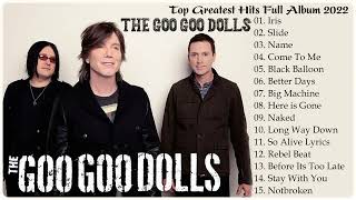 The Goo Goo Dolls Greatest Hits Full Album 2022  Best Songs of The Goo Goo Dolls 2022 [upl. by Leanahtan]