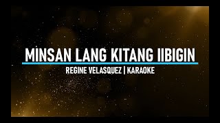 Minsan Lang Kitang Iibigin  Regine Velasquez  Karaoke  Instrumental [upl. by Lerual860]