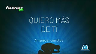 🔴AMANECER CON DIOS🔴quotQuiero mas de tiquot [upl. by Adner]