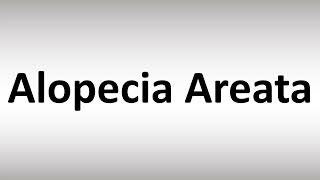 How to Pronounce Alopecia Areata [upl. by Geoffrey]