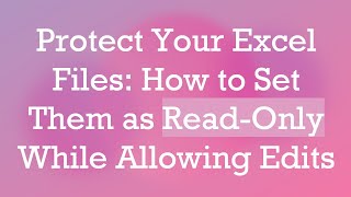 Protect Your Excel Files How to Set Them as ReadOnly While Allowing Edits [upl. by Ely326]