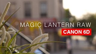 Canon 6D Magic Lantern RAW Tutorial [upl. by Eseer862]