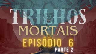 TRILHOS MORTAIS  EP 6A PARTE 2  DEADLANDS RPG [upl. by Elsie288]