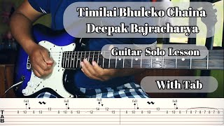 Timilai Bhuleko Chaina  Deepak Bajracharya  Guitar Solo Lesson l With Tab Rakeshnewar444 dee [upl. by Hacissej322]