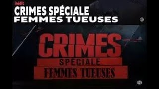 CRIMES SPECIALE  FEMMES TUEUSES [upl. by Ermey]