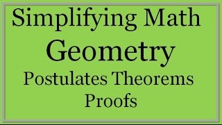 Geometry Lesson Postulates Theorems and Proofs Simplifying Math [upl. by Aminta]