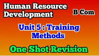 One Shot Revision l Unit 5  Training Methods l Human Resource Development l B Com l Semester 4 l [upl. by Xed]