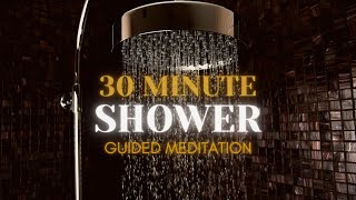 30 Minute Shower Meditation  Guided Meditation Series [upl. by Omsoc]