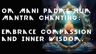 🕉️ Om Mani Padme Hum Mantra Chanting Embrace Compassion and Inner Wisdom [upl. by Ytram]