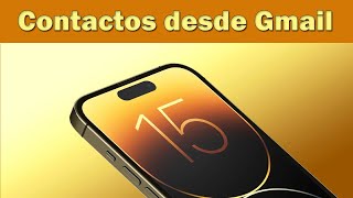 Como importar contactos de Gmail a mi iPhone 15 pro max [upl. by Andersen747]