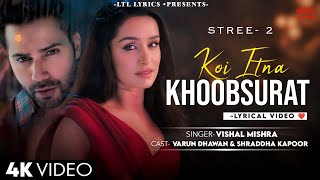 Koi Itna Khoobsurat LYRICS Stree 2  Vishal Mishra  Shraddha Kapoor Varun Dhawan amp Rajkumar Rao [upl. by Deny]