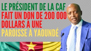 Le président de la Caf fait un don de 200 000 Dollars à une paroisse à Yaoundé [upl. by Aleel164]